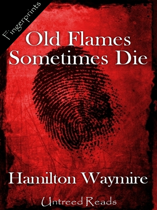 Title details for Old Flames Sometimes Die by Hamilton Waymire - Available